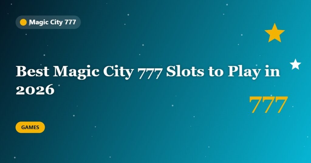 Best Magic City 777 Slots to Play in 2026