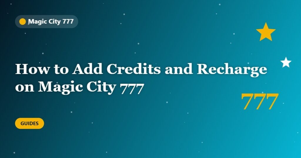 How to Add Credits and Recharge on Magic City 777