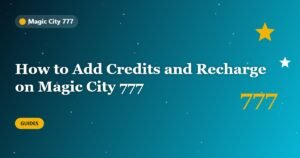 How to Add Credits and Recharge on Magic City 777