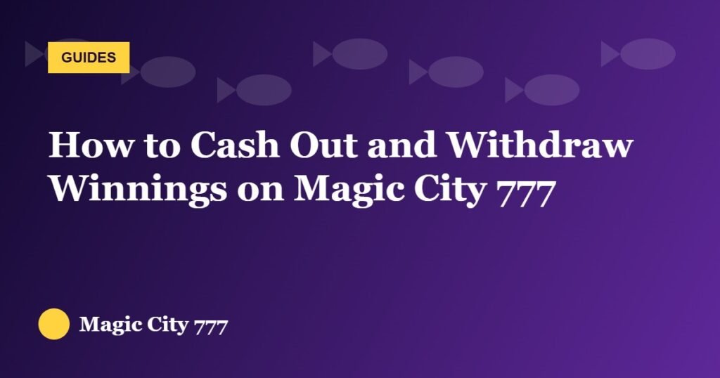 How to Cash Out and Withdraw Winnings on Magic City 777