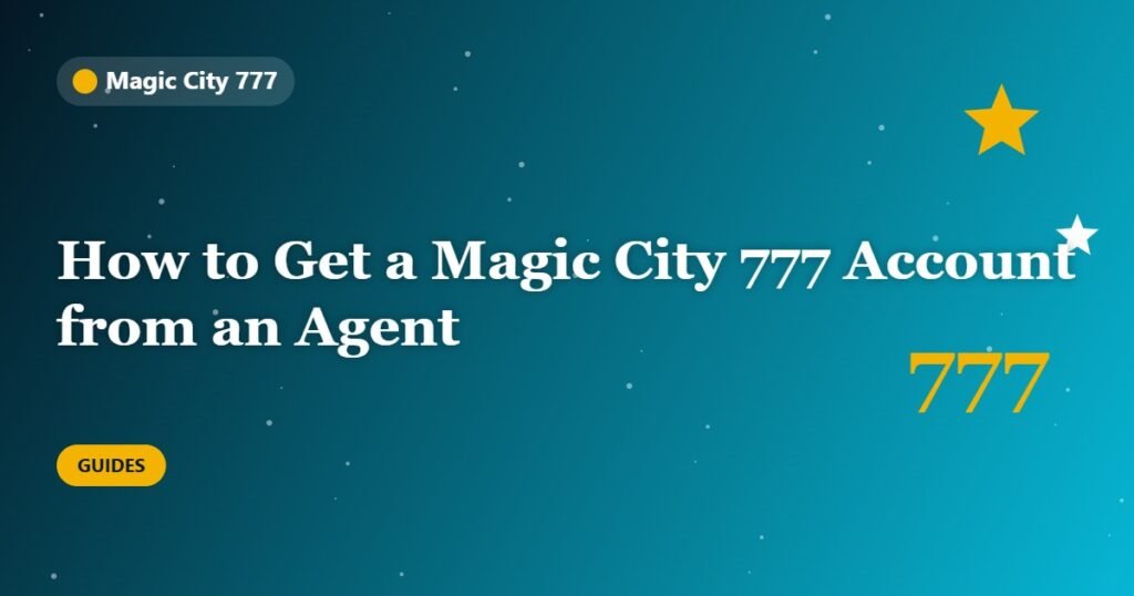 How to Get a Magic City 777 Account from an Agent