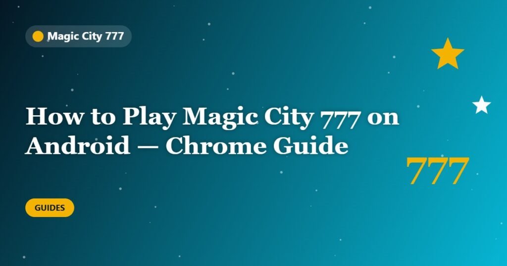 How to Play Magic City 777 on Android — Chrome Guide