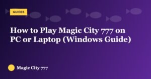 How to Play Magic City 777 on PC or Laptop (Windows Guide)