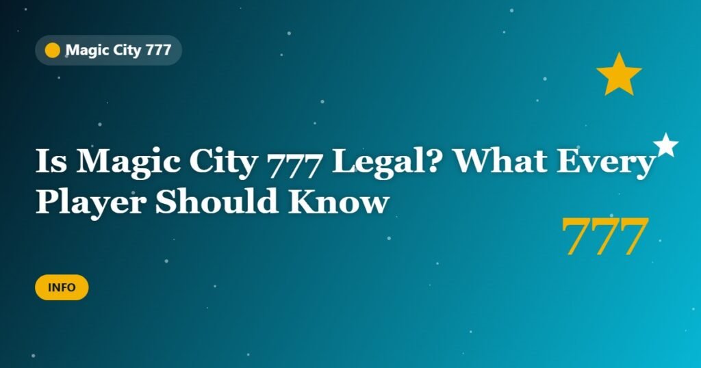 Is Magic City 777 Legal? What Every Player Should Know