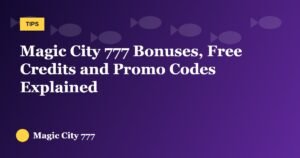 Magic City 777 Bonuses, Free Credits and Promo Codes Explained